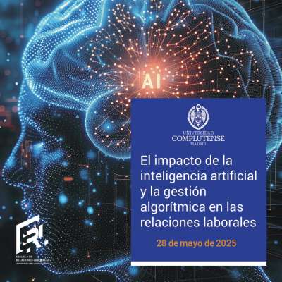 Encuentro-debate: “El impacto de la inteligencia artificial y la gestión algorítmica en las relaciones laborales” (28/05/2025)